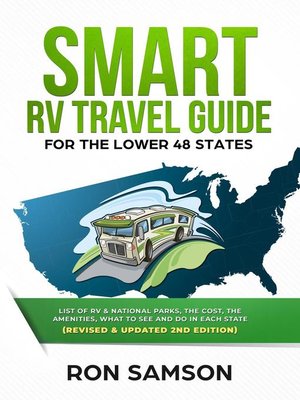 cover image of Smart RV Travel Guide For the Lower 48 States List of RV, State, and National Parks, with Amenities, Contact Information, Suggested Routes, and What to See and Do in Each State Revised & Updated Secon
